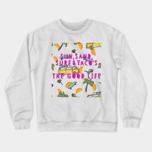 Sun, Sand, Surf, & Taco's    The Good Life Crewneck Sweatshirt